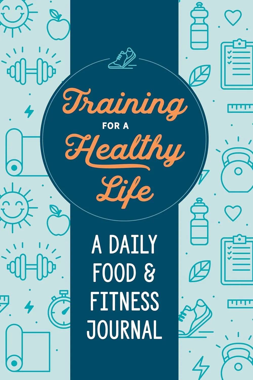 Training for a Healthy Life: A Daily Food and Fitness Journal Paperback  December 24, 2019